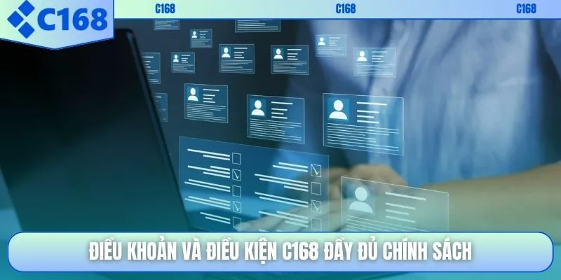 Điều khoản và điều kiện C168 đầy đủ chính sách