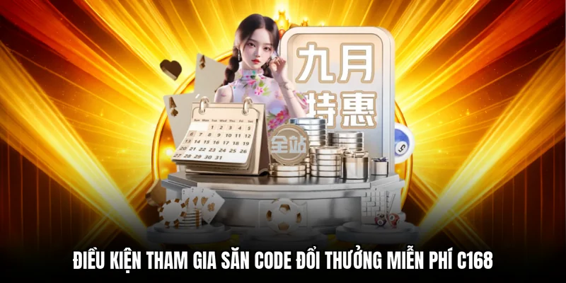 Điều kiện tham gia săn code đổi thưởng miễn phí C168