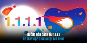 Hướng Dẫn Cách Tải 1.1.1.1 Để Truy Cập C168 Mượt Mà Nhất