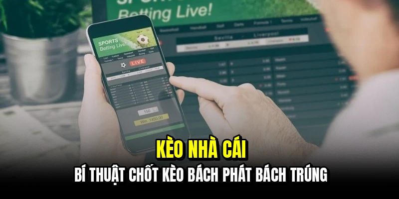 Kèo Nhà Cái - Cách Soi Bảng Kèo Chính Xác Hốt Bạc Mỗi Ngày 4 Kèo nhà cái - Bí thuật chốt kèo bách phát bách trúng