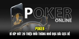 Poker - Bí kíp hốt 20 triệu mỗi tháng nhờ đọc bài cực dễ