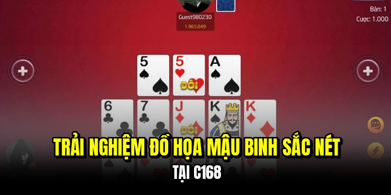 Trải nghiệm đồ họa mậu binh sắc nét tại C168
